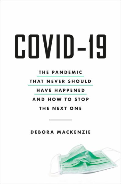 COVID-19 : the pandemic that never should have happened and how to stop the next one